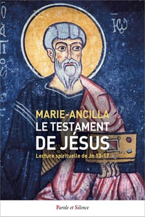 Le testament de Jésus : Lecture spirituelle de Jn 13-17