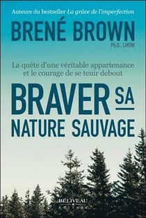 Braver sa nature sauvage - la quête d'une véritable appartenance et le courage de se tenir debout