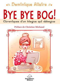 Bye bye bog ! chroniques d'un blogue qui débogue
