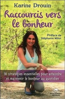 Raccourcis vers le bonheur - 16 stratégies essentielles pour atteindre et maintenir le bonheur au quotidien