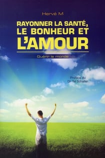 Rayonner la santé, le bonheur et l'amour - guérir le monde