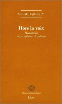 Hors la voix - Battements entre aphasie et autisme