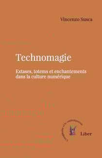 Technomagie : Extases, totems et enchantements dans la culture numérique