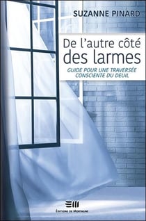 De l'autre côté des larmes - guide pour une traversée consciente du deuil