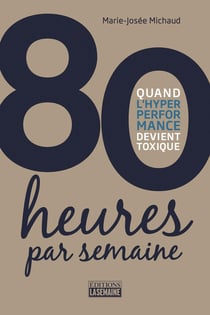 80 heures par semaine - Quand l'hyper performance devient toxique