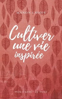 Mon carnet de muse v 01 cultiver une vie inspiree
