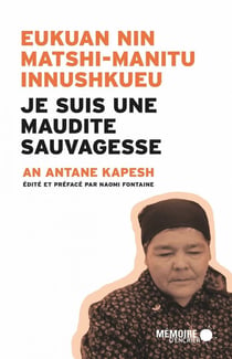 Je suis une maudite sauvagesse - eukuan nin matshi-manitu innushkueu