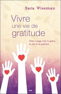 Vivre une vie de gratitude - votre voyage vers la grâce, la joie et la guérison