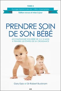 Prendre soin de son bébé t.2 - accompagner son bébé de 5 à 12 mois à travers les étapes de sa croissance