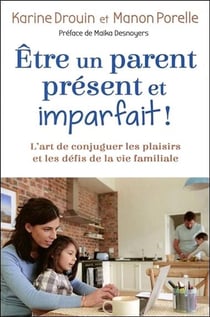Être un parent présent et imparfait ! l'art de conjuguer les plaisirs et les défis de la vie familiale