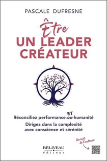 Être un leader créateur : réconciliez performance et humanité - dirigez dans la complexité avec conscience et sérénité