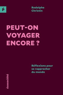 Peut-on voyager encore? Réflexions pour se rapprocher du monde