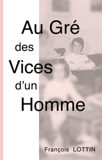 Au Gré des Vices d'un Homme