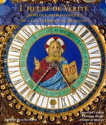 L'heure de vérité - horloge astronomique de la cathédrale de Beauvais