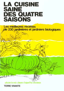 La cuisine saine des quatre saisons : Les meilleurs recettes de 230 jardinieres et jardiniers biologiques