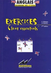 Exercices, clear essentials - anglais - secondaire, bts, 1er cycle - 350 corrigés des exercices de grammaire anglaise (1e édition) (1re édition)