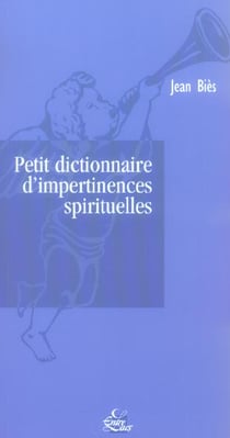 Petit dictionnaire d'impertinences spirituelles