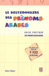 Le dictionnaire des prenoms arabes (4700) - guide pratique des parents musulmans