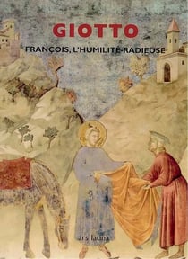 Giotto - françois, l'humilité radieuse