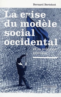 La crise du modèle social occidental et la solution libérale