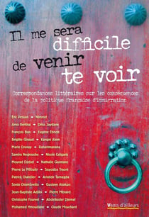 Il me sera difficile de venir te voir - correspondances littéraires sur les conséquences de la politique de l'immigration en France