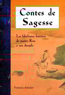 Contes de sagesse - les histoires de maître Kou (2e édition)
