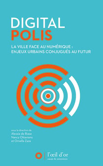 Digital polis - la ville face au numérique : enjeux urbains conjugués au futur