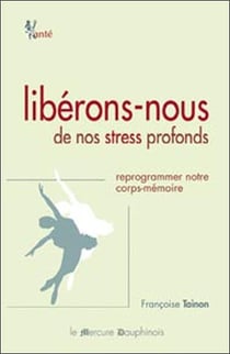 Libérons-nous de nos stress profonds - reprogrammer notre corps-mémoire