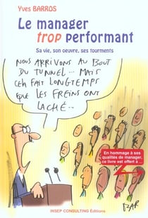 Le manager trop performant. sa vie, son oeuvre, ses tourments