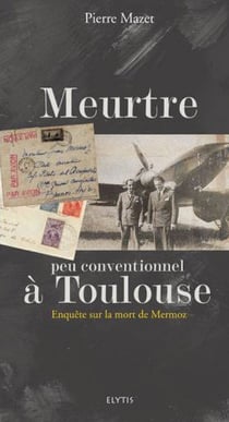 Meurtre peu conventionnel à Toulouse - enquête sur la mort de Mermoz