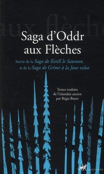 Saga d'Oddr aux flèches - saga de Ketill le Saumon - saga de Grimr à la Joue velue