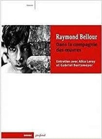 Raymond bellour, dans la compagnie des oeuvres - entretien avec alice leroy et gabriel bortzmeyer