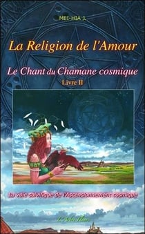 Le chant du chamane cosmique t.2 - la religion de l'amour