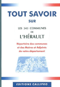 Tout savoir sur les 343 communes de l'hérault - le répertoire des communes et des maires et adjoints de l'hérault