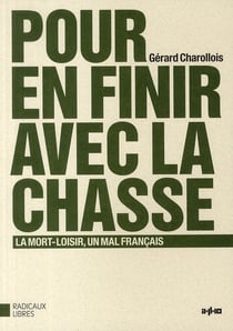 Pour en finir avec la chasse - contre la mort-loisir, un mal français