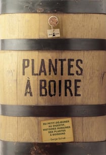 Plantes A Boire : Du Petit Dejeuner Au Digestif, Histoires Humaines Des Plantes A Boisson