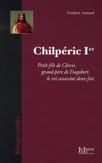 Chilpéric Ier : Le Roi Assassine Deux Fois