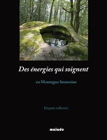 Des énergies qui soignent : des énergies qui soignent en montagne limousine