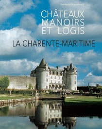 Châteaux, manoirs et logis : Charente Maritime