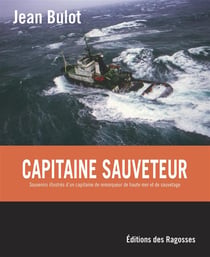 Capitaine sauveteur - souvenirs illustrés d'un capitaine de remorqueur de haute mer et de sauvetage