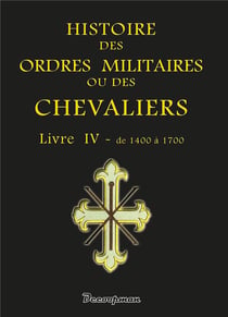 Histoire des ordres militaires ou des chevaliers Tome 4