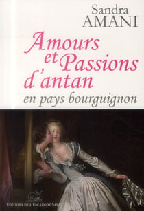 Amours et passions d'antan - en pays Bourguignon