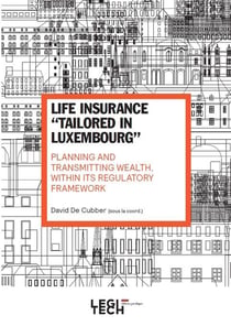Life insurance "tailored in Luxembourg" : planning and transmitting wealth, within its regulatory framework