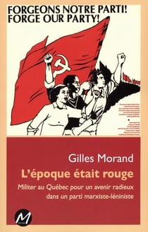 L'epoque etait rouge : militer au quebec pour un avenir radieux