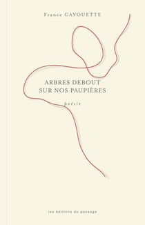 Arbres debout sur nos paupières