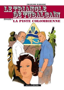 Le triangle de Tubalcaïn Tome 1 : la piste colombienne