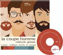 La coupe homme - méthode globale - coupe, coiffage, barbe et rasage