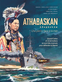 Athabaskan : Une pierre face à la mer : Quand Celtes et Amérindiens se lont liés à jamais pour défendre la liberté