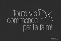 Toute vie commence par la faim