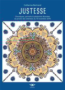 Justesse : Chroniques, portraits & plaidoiries illustrées du procès des attentats du 13 novembre 2015